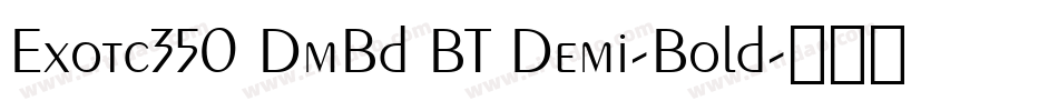 Exotc350 DmBd BT Demi-Bold字体转换